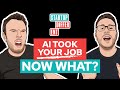 AI Took Your Job - Now What?
