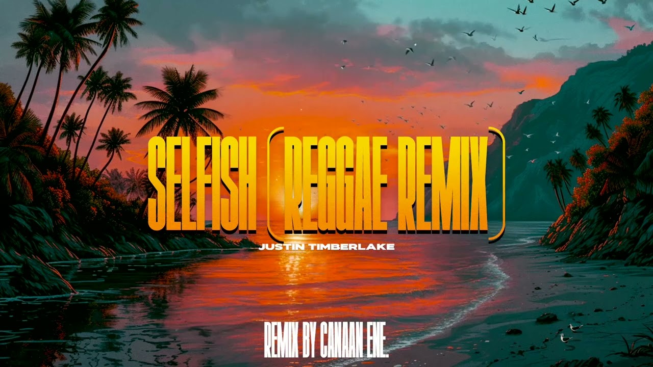 Selfish - Justin Timberlake (Canaan Ene Reggae Remix)