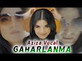 Taze aydymlar 2023  gaharlanma  4 k aziza vocal