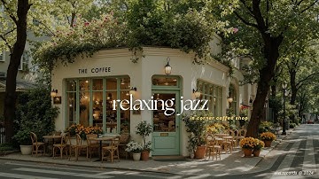 Relaxing Jazz in Corner Coffee Shop For Happy Morning | Great Jazz Music For Calm, Focus & Relax