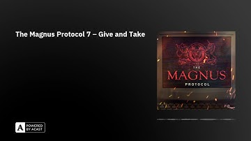 The Magnus Protocol 7 – Give and Take