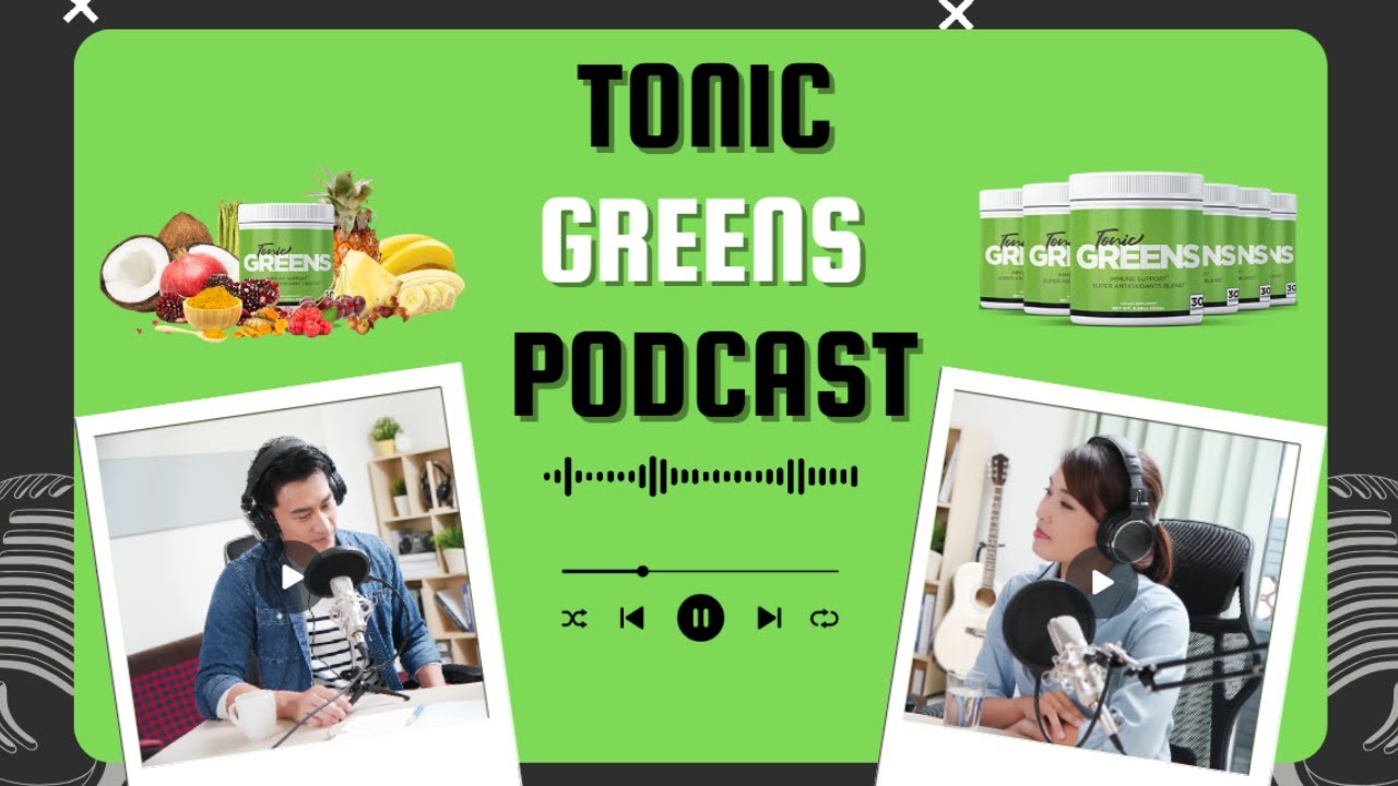 Tonic Greens Review  Podcast | Tonic Greens Review