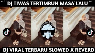 DJ TIWAS TERTIMBUN MASA LALU DJ VIRAL DJ  SLOWEB X REVERD 