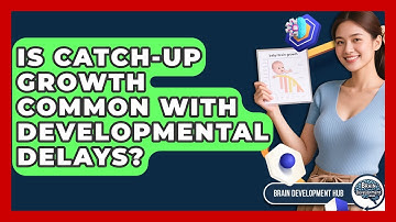 Is Catch-up Growth Common With Developmental Delays? - Brain Development Hub