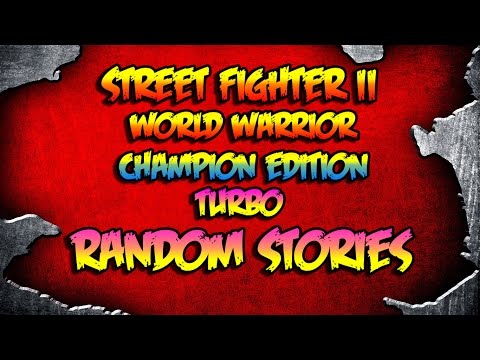 Street Fighter 2 – WW/CHAMP/TURBO Random Stories