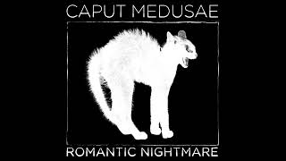 Caput Medusae - Romantic Nightmare (Official Audio)