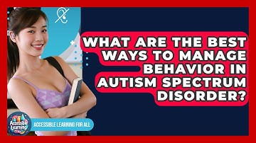 What Are The Best Ways To Manage Behavior In Autism Spectrum Disorder? - Accessible Learning For All