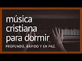 Música CRISTIANA para dormir, PROFUNDO, RÁPIDO Y EN PAZ