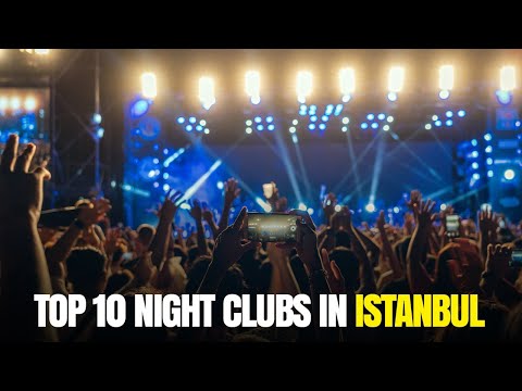 Top 10 Night Clubs in Istanbul | 10 Night Clubs in Istanbul