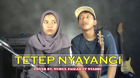 Tetep Nyayangi [Dian Anic] Cover by Nurul Faizah ft Syahri