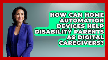 How Can Home Automation Devices Help Disability Parents As Digital Caregivers?