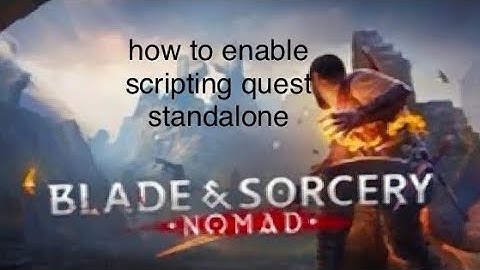 Blade and sorcery how to enable scripting quest standalone