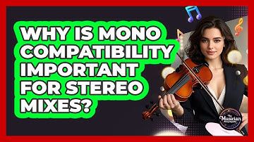 Why Is Mono Compatibility Important For Stereo Mixes? - The Musician Encyclopedia