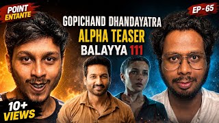 Gopichand Dhandayatra, Alpha Teaser and Balayya 111 Teaser | Point Entante Ep - 65 | @RoastMortem