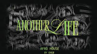 ENeØ & Dj Vini– Another Life (Afro House Edit) - Naomi Sharon | extended