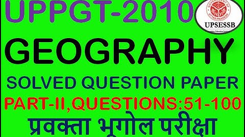 UPPGT GEOGRAPHY(2010)PART-II(Q:51-100)SOLVED QUESTIONS,प्रवक्ता भूगोल