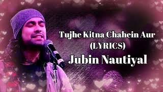 Tujhe Kitna Chahein Aur (LYRICS) - Jubin Nautiyal, Mithoon