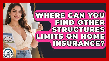 Where Can You Find Other Structures Limits On Home Insurance? - Your Home Insurance Guide