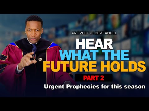 URGENT PROPHECIES: Hear What The Future Holds | Part 2 | Prophet Uebert Angel