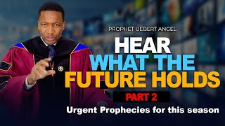 URGENT PROPHECIES: Hear What The Future Holds | Part 2 | Prophet Uebert Angel