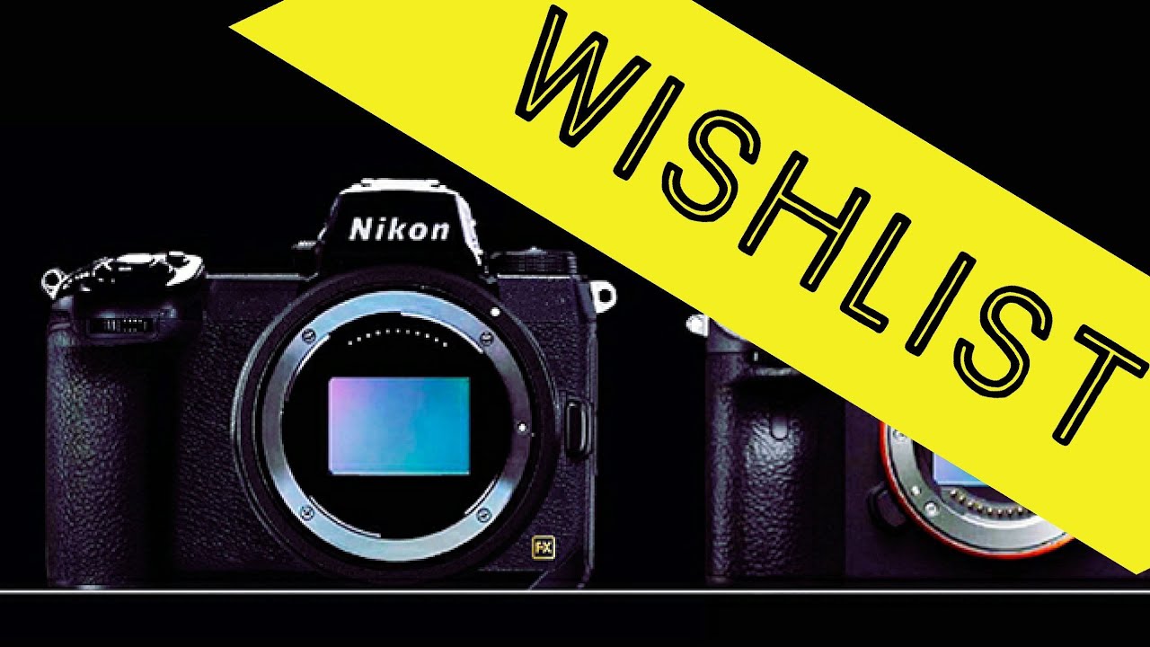 My Nikon Mirrorless Wishlist For The Z6 And Z7