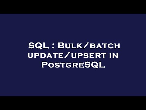 SQL : Bulk/batch update/upsert in PostgreSQL