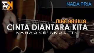 Cinta Diantara Kita - Nike Ardilla | Karaoke Akustik (Nada Pria)