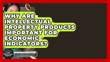 Why Are Intellectual Property Products Important For Economic Indicators? - Macroecon Experts