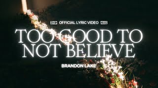 Too Good To Not Believe (Lyric Video)  Brandon Lake