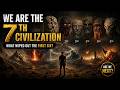 We Are the 7th Civilization — What Wiped Out the First Six?