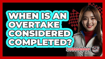 When Is An Overtake Considered Completed?