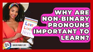 Why Are Non-binary Pronouns Important To Learn? - Queer Family Life