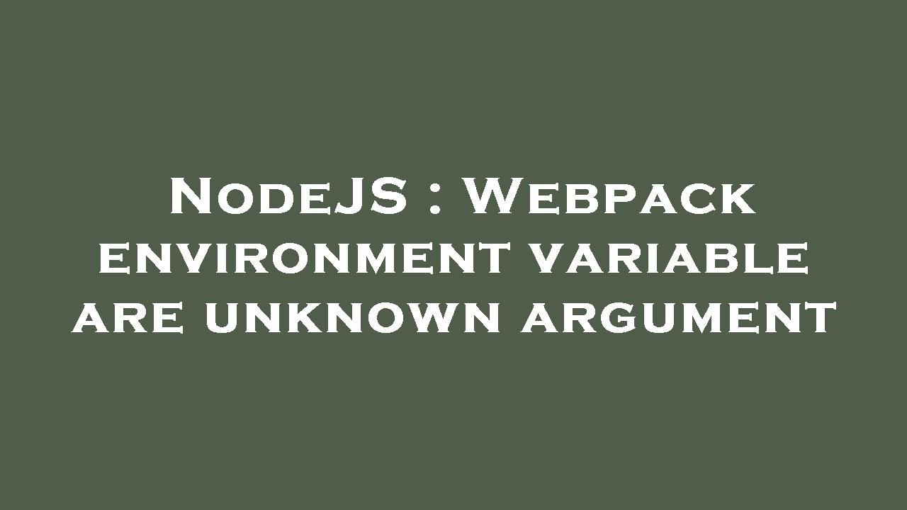 Nodejs webpack environment variable are unknown argument youtube