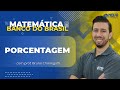 Aula de Matematica para Concurso Banco do Brasil: Porcentagem!