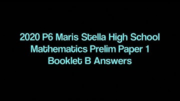 2020 P6 Maris Stella High School Mathematics Prelim Paper 1 Booklet B Answers