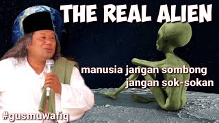 Gus Muwafiq The Real Alien Manusia Jangan Sombong Dan Soksokan