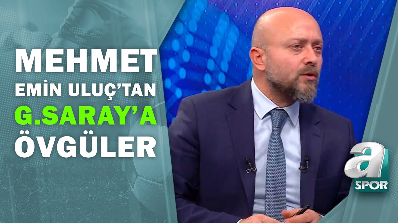 Mehmet Emin Uluç'tan Galatasaray'ın Kadrosuna Övgüler: "Sahada Her