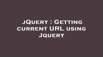 jQuery : Getting current URL using Jquery
