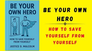Be Your Own Hero: How to Save Yourself from Yourself (Audiobook)