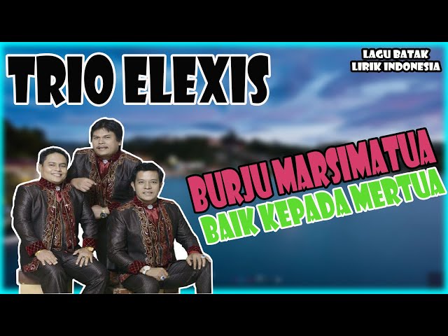 LAGU BATAK BURJU MARSIMATUA - TRIO ELEXIS (COVER & LIRIK INDONESIA) class=