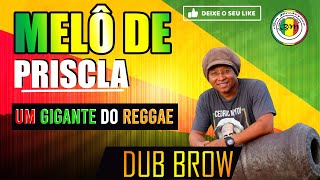 MELÔ DE PRISCILA   DUB BROWN, UMA PANCADA DO REGGAE!!!!!