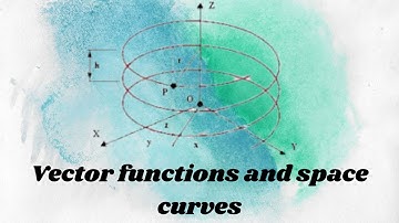 Calculus II: Vector functions and space curves