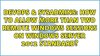 How to allow more than two Remote Windows sessions on Windows Server 2012 Standard