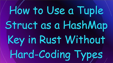 How to Use a Tuple Struct as a HashMap Key in Rust Without Hard-Coding Types