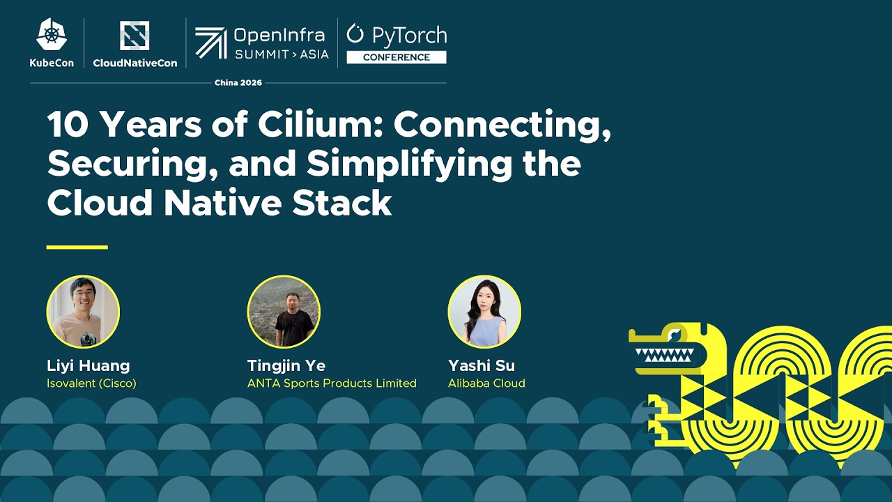 10 Years of Cilium: Connecting, Securing, and Simplifying the… Liyi Huang, Tingjin Ye & Yashi Su