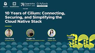 10 Years of Cilium: Connecting, Securing, and Simplifying the... Liyi Huang, Tingjin Ye & Yashi Su