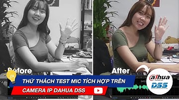 Test Mic Tích Hợp Trên Camera IP Dahua DSS