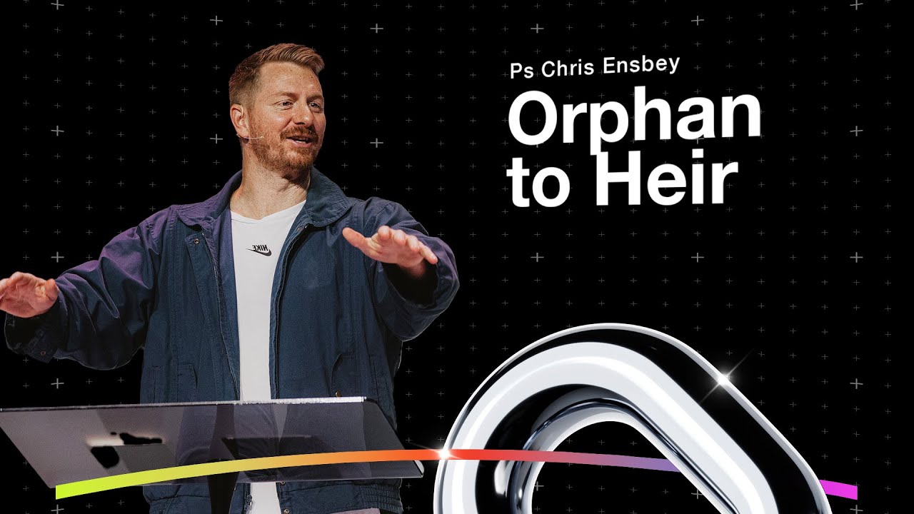 Orphan to Heir | Ps Chris Ensbey