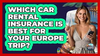 Which Car Rental Insurance Is Best For Your Europe Trip? - Europe Travel Pros