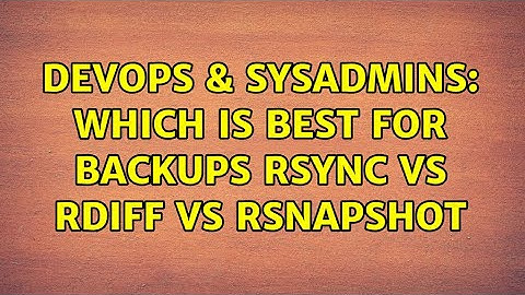 DevOps & SysAdmins: Which is best for backups rsync vs rdiff vs rsnapshot (3 Solutions!!)